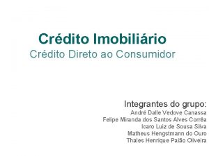 Crdito Imobilirio Crdito Direto ao Consumidor Integrantes do