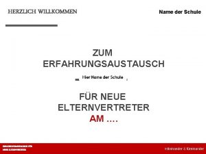 HERZLICH WILLKOMMEN Name der Schule ZUM ERFAHRUNGSAUSTAUSCH FR