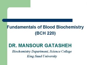 Fundamentals of Blood Biochemistry BCH 220 DR MANSOUR
