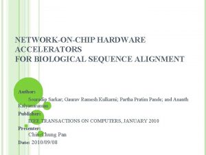 NETWORKONCHIP HARDWARE ACCELERATORS FOR BIOLOGICAL SEQUENCE ALIGNMENT Author