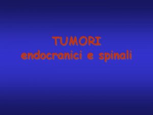 TUMORI endocranici e spinali Tumori epidemiologia Prevalenza primari