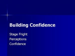 Building Confidence Stage Fright Perceptions Confidence Confidence Defined