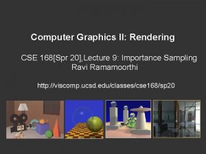Computer Graphics II Rendering CSE 168Spr 20 Lecture