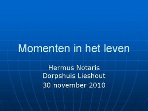 Momenten in het leven Hermus Notaris Dorpshuis Lieshout