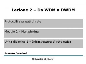 Lezione 2 Da WDM a DWDM Protocolli avanzati