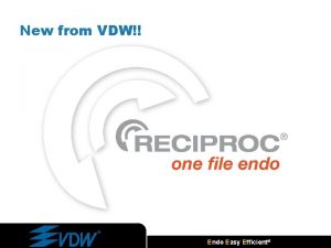 New from VDW Endo Easy Efficient RECIPROC one
