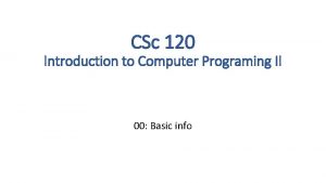 CSc 120 Introduction to Computer Programing II 00