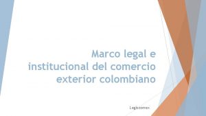 Marco legal e institucional del comercio exterior colombiano