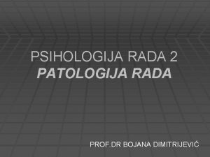 PSIHOLOGIJA RADA 2 PATOLOGIJA RADA PROF DR BOJANA