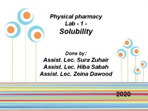 Physical pharmacy Lab 1 Solubility Done by Assist