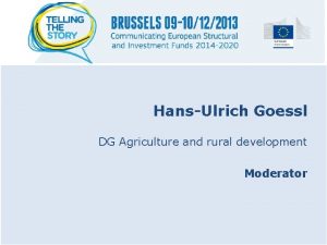 HansUlrich Goessl DG Agriculture and rural development Moderator