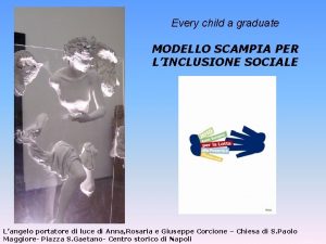 Every child a graduate MODELLO SCAMPIA PER LINCLUSIONE