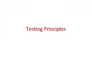 Testing Principles Testing Objectives Testing is the process