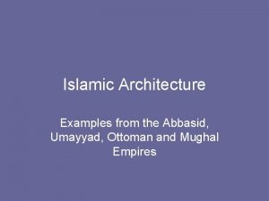Islamic Architecture Examples from the Abbasid Umayyad Ottoman