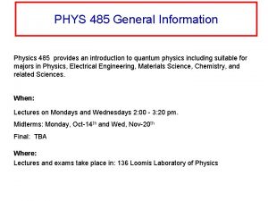 PHYS 485 General Information Physics 485 provides an