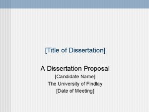 Title of Dissertation A Dissertation Proposal Candidate Name