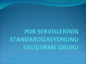 PDR SERVSLERNN STANDARDZASYONUNU GELTRME GRUBU Psikolojik Danma Servislerinin