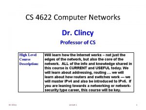 CS 4622 Computer Networks Dr Clincy Professor of