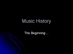 Music History The Beginning When did music start