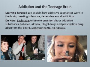 Addiction and the Teenage Brain Learning Target I