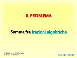 IL PROBLEMA Somma frazioni algebriche by Dipartimento di