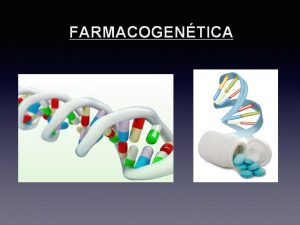 FARMACOGENTICA Farmacogentica Es la disciplina cientfica que estudia