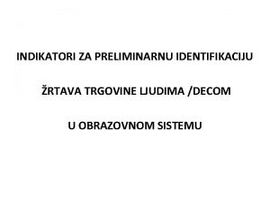 INDIKATORI ZA PRELIMINARNU IDENTIFIKACIJU RTAVA TRGOVINE LJUDIMA DECOM