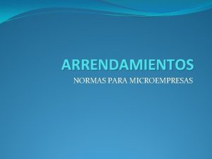 ARRENDAMIENTOS NORMAS PARA MICROEMPRESAS DEFINICIN Acuerdos que otorgan