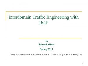 Interdomain Traffic Engineering with BGP By Behzad Akbari