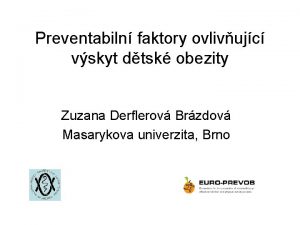 Preventabiln faktory ovlivujc vskyt dtsk obezity Zuzana Derflerov