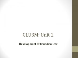 CLU 3 M Unit 1 Development of Canadian