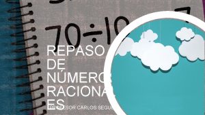 REPASO DE NMEROS RACIONAL ES PROFESOR CARLOS SEGUEL