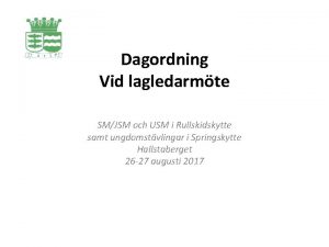 Dagordning Vid lagledarmte SMJSM och USM i Rullskidskytte