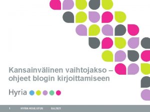 Kansainvlinen vaihtojakso ohjeet blogin kirjoittamiseen 1 HYRIA KOULUTUS