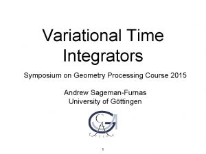 Variational Time Integrators Symposium on Geometry Processing Course