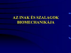 AZ INAK S SZALAGOK BIOMECHANIKJA Az n szerkezete