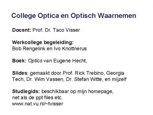 College Optica en Optisch Waarnemen Docent Prof Dr