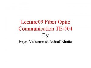 Lecture 09 Fiber Optic Communication TE504 By Engr