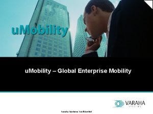 u Mobility Global Enterprise Mobility Varaha Systems Confidential