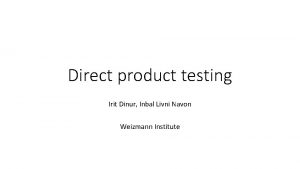 Direct product testing Irit Dinur Inbal Livni Navon