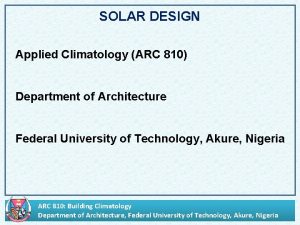 SOLAR DESIGN Applied Climatology ARC 810 Department of