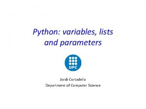 Python variables lists and parameters Jordi Cortadella Department