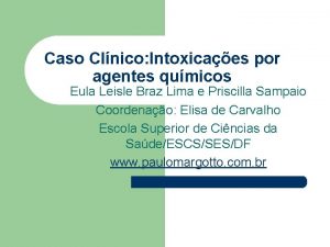 Caso Clnico Intoxicaes por agentes qumicos Eula Leisle