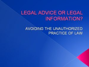 LEGAL ADVICE OR LEGAL INFORMATION AVOIDING THE UNAUTHORIZED