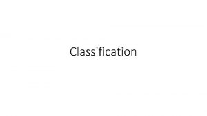 Classification Classification of biodiversity q Define taxonomy q