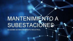 MANTENIMIENTO A SUBESTACIONES ACADEMIA DE MANTENIMIENTO INDUSTRIAL SUBESTACION