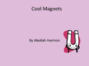 Cool Magnets By Akeilah Harmon Magnets Magnets are