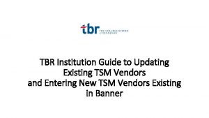 TBR Institution Guide to Updating Existing TSM Vendors