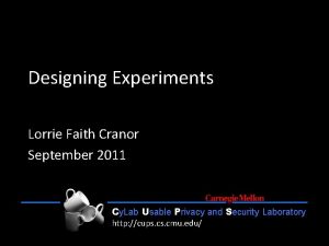 Designing Experiments Lorrie Faith Cranor September 2011 Cy