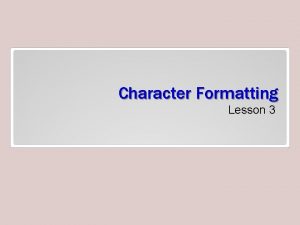 Character Formatting Lesson 3 Objectives Software Orientation As Character Formatting Lesson 3 Objectives Software Orientation As